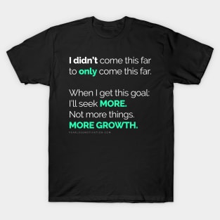 I didn’t come this far to only come this far! PHONE COVERS T-Shirt